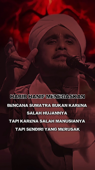 Habib Hanif Menegaskan Bencana Sumatra Bukan Karna Salah Hujannya Tapi Salah Manusianya Yang Merusak