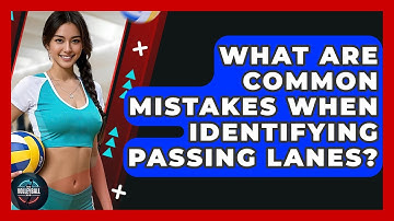 What Are Common Mistakes When Identifying Passing Lanes? - The Volleyball Hub