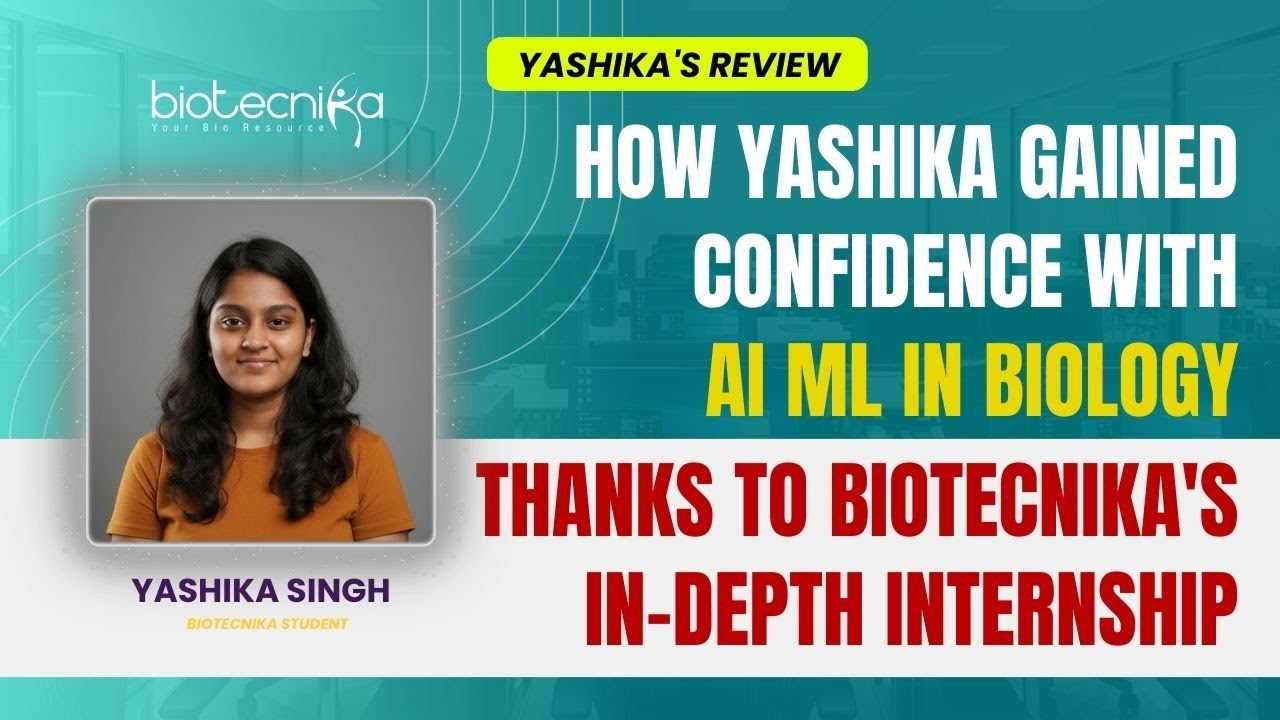How Yashika Gained Confidence in AI-ML for Biology Through Biotecnika’s In-Depth Internship Program
