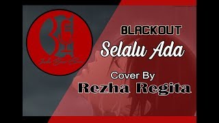 [ LIRIK ] SELALU ADA - BLACKOUT (Cover By REGITA)