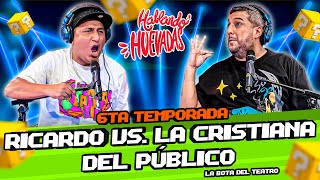 HABLANDO HUEVADAS - Sexta Temporada [RICARDO VS LA CRISTIANA DEL PÚBLICO]