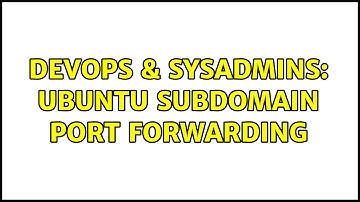 DevOps & SysAdmins: Ubuntu subdomain port forwarding