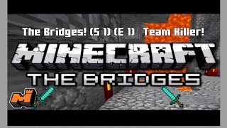 The Bridges! (S 1) (E 1) | Team killer!