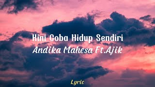 Kini Coba Hidup Sendiri - Andika Mahesa ft Ajik - Lirik