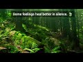 Some feelings heal better in silence.