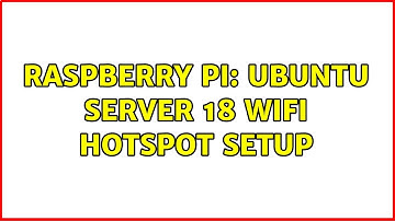 Raspberry Pi: Ubuntu Server 18 Wifi Hotspot setup (2 Solutions!!)