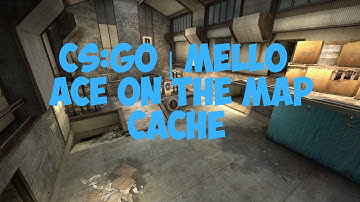 CS:GO | mello ace on the map cache
