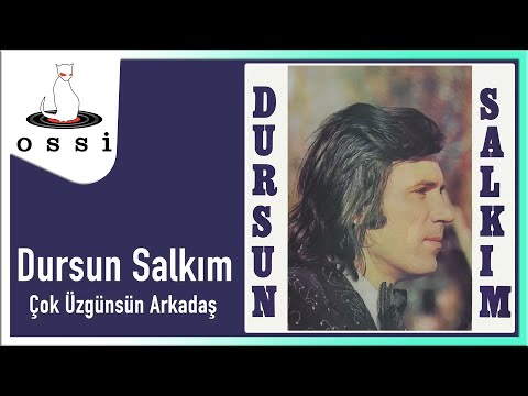 Dursun Salkım - Çok Üzgünsün Arkadaş