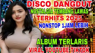 DJ DANGDUT REMIX ‼️DISCO DANGDUT PULL ALBUM NOSTALGIA NONSTOP TRENDING 2O25 AUDIO PALING JERNIH