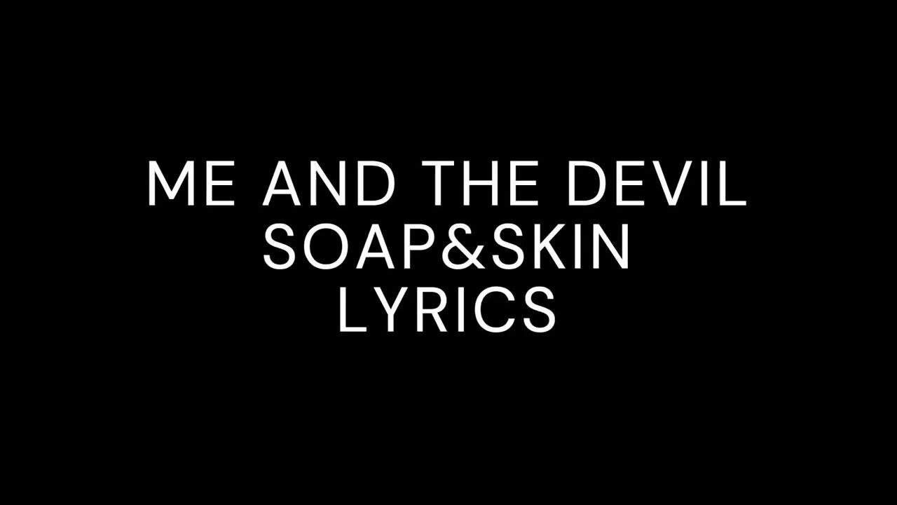 Me And The Devil Soap And Skin Lyrics ME AND THE DEVIL - soap&skin lyrics (hello satan) sped up - YouTube