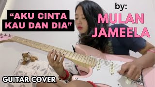 MULAN JAMEELA - "AKU CINTA KAU & DIA" | Guitar Cover - Thania Kusmalinda