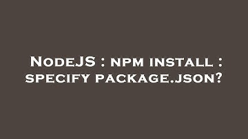 NodeJS : npm install : specify package.json?