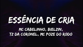 MC CABELINHO - ESSÊNCIA DE CRIA (Letra) ft. BIELZIN, TZ DA CORONEL e MC POZE DO RODO