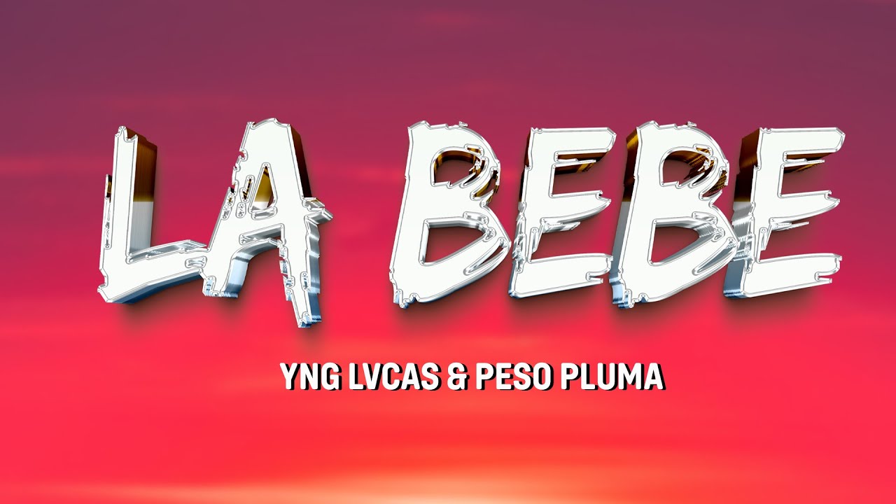 Yng Lvcas & Peso Pluma - La Bebe Remix (Letra/Lyrics) Yng Lvcas & Peso Pluma - La Bebe Remix (Letra/Lyrics)