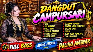 🔥 DANGDUT CAMPURSARI PALING AMBYAR 🎶 FULL BASS & AUDIO JERNIH | TATU • SRI MINGGAT • SUKET TEKI