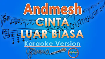 Andmesh Kamaleng - Cinta Luar Biasa (Karaoke) | GMusic