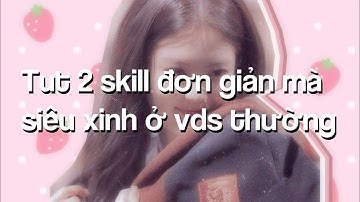 𝐓𝐮𝐭 𝟐 𝐬𝐤𝐢𝐥𝐥 đ𝐨̛𝐧 𝐠𝐢𝐚̉𝐧 𝐦𝐚̀ 𝐬𝐢𝐞̂𝐮 𝐱𝐢𝐧𝐡 𝐨̛̉ 𝐯𝐝𝐬 𝐭𝐡𝐮̛𝐨̛̀𝐧𝐠(#1)