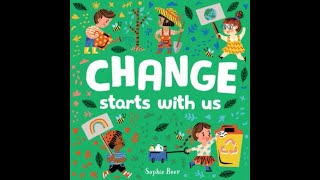 Change Starts with Us by Sophie Beer Board Book Read Aloud Video, Post-Reading Questions, Activities