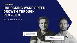 BSMS 95 - Unlocking Warp Speed Growth through PLG + SLG with Wes Bush