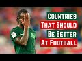 7 Countries That Should Be MUCH Better At Football