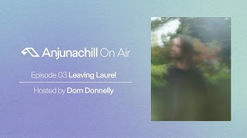 Anjunachill On Air 03: Leaving Laurel