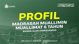 PROFIL MADRASAH MUALLIMIN MUALLIMAT 6 TAHUN BAHRUL ULUM TAMBAKBERAS JOMBANG - 2024