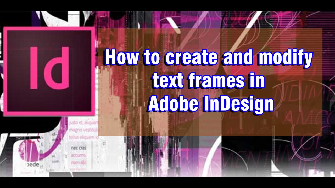 Topic 132 How to create and modify text frames in Adobe InDesign