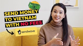 How to Send Money to Vietnam with NO FEES (from the US, the UK, Canada, and Europe) - Sendwave