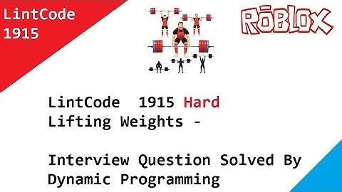 LintCode  Hard 1915  Lifting Weights - Interview Question Solved By Dynamic Programming