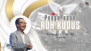 ' PENGURAPAN ROH KUDUS ' Pdt. Natanael S. Prajogo  I   19 Mei 2024  I  Pk 06.30 WIB