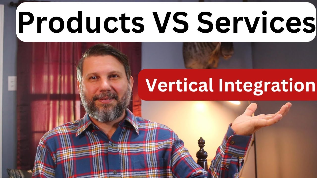 Product VS Service Business / Vertical Integration