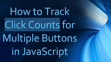 How to Track Click Counts for Multiple Buttons in JavaScript