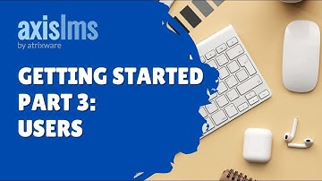 Axis LMS Getting Started Part 3: Users