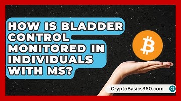 How Is Bladder Control Monitored in Individuals With MS? | MS Support Network