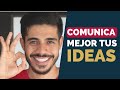 Cómo Expresar Mejor Tus Ideas - 4 Prácticas Para Comunicarte Mejor Con Las Personas