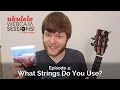 Ukulele Webcam Sessions (Ep.4) - What Strings Do You Use? + GIVE AWAY!