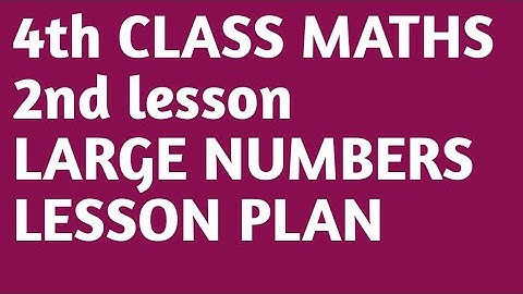 #4th CLASS # MATHS # 2nd LESSON # LARGE NUMBERS # LESSON PLAN #LESSON PLAN FOR LARGE NUMBERS #MNINFO
