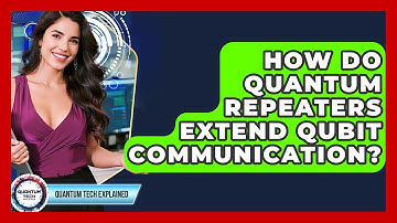 How Do Quantum Repeaters Extend Qubit Communication? - Quantum Tech Explained