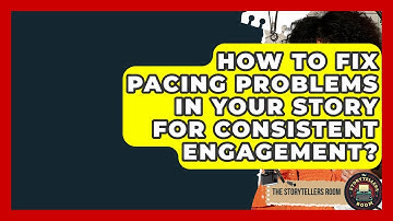 How To Fix Pacing Problems In Your Story For Consistent Engagement? - The Storytellers Room