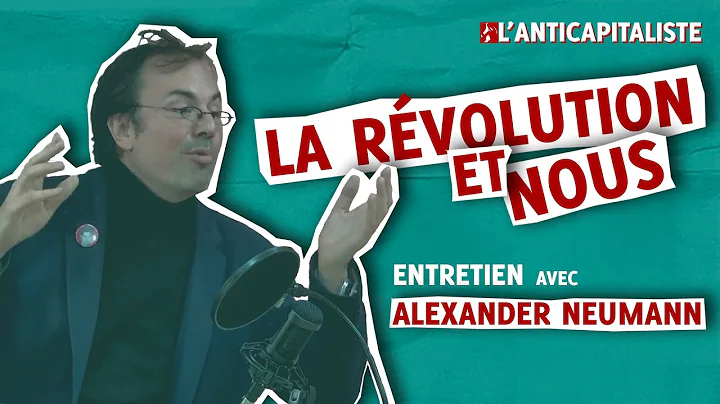 LA RVOLUTION ET NOUS : ENTRETIEN AVEC ALEXANDER NE...