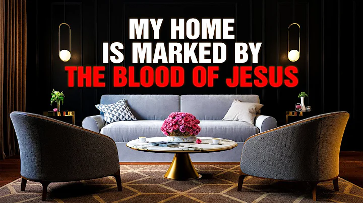 A Prayer To Bless and Sanctify Your Home With The Blood Of Jesus