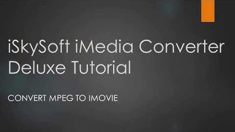 iSkysoft iMedia Converter Deluxe- How to Convert MPEG/MPG to iMovie