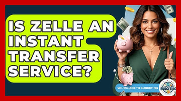 Is Zelle An Instant Transfer Service? - Your Guide to Budgeting