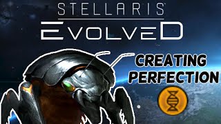 Creating Perfection In Stellaris Evolved | Modded Gameplay | Stellaris 3.2