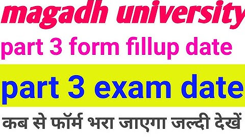 Magadh university part 3 form fillup date 2020,magadh university bodhgaya part 3 exam date 2020