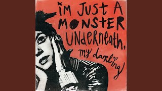 I'm Just A Monster Underneath, My Darling