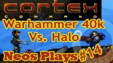 Warhammer 40k Vs. Halo! Cortex Command | Neos Plays