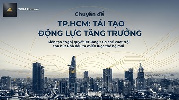 Chuyên đề: TPHCM: "Nghị quyết 98+" – Giải pháp đột phá, tái tạo động lực tăng trưởng
