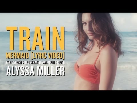 Train - Mermaid [Lyric Video ft. 2013 Sports Illustrated Swimsuit model Alyssa Miller]