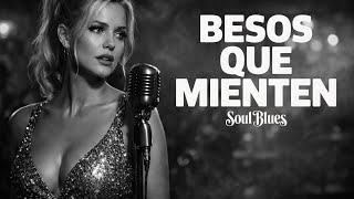 Besos Que Mienten - Soul Blues En Español Blues Romántico Con Letra
